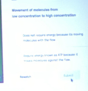 Movement of molecules from
low concentration to high consentration
Goes not reauvre energy beceuse its maving
molecules wth the flow
epure onergy lnown as AIP because i
oves molecues aga nat the Row
Rnwartch tet