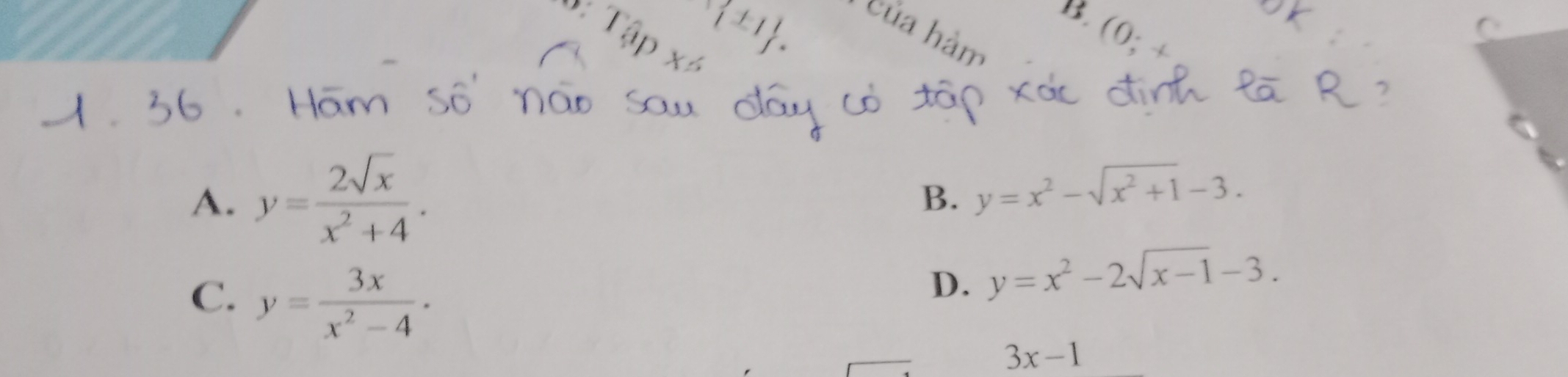 B. (0;+ 
C
Tapx^6  11 . của hàm
A. y= 2sqrt(x)/x^2+4 .
B. y=x^2-sqrt(x^2+1)-3.
C. y= 3x/x^2-4 ·
D. y=x^2-2sqrt(x-1)-3.
3x-1