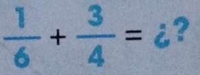  1/6 + 3/4 = ¿?