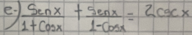  Senx/1+cos x + Senx/1-cos x =2csc x