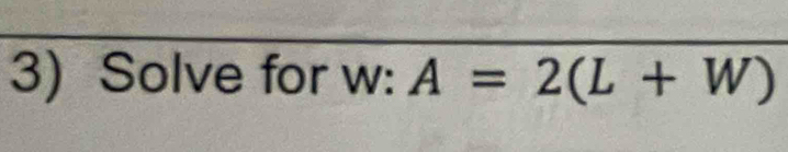 Solve for w : A=2(L+W)