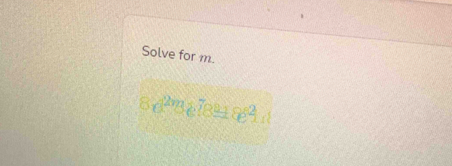 Solve for m.
8d^(2n) L 7 º