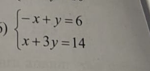 ) beginarrayl -x+y=6 x+3y=14endarray.