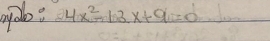 yolo? 4x^2-13x+9=0