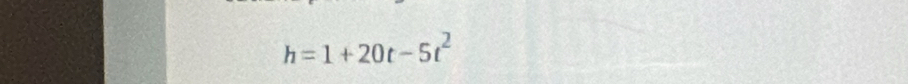 h=1+20t-5t^2