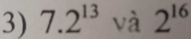 7.2^(13) và 2^(16)