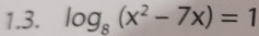 log _8(x^2-7x)=1