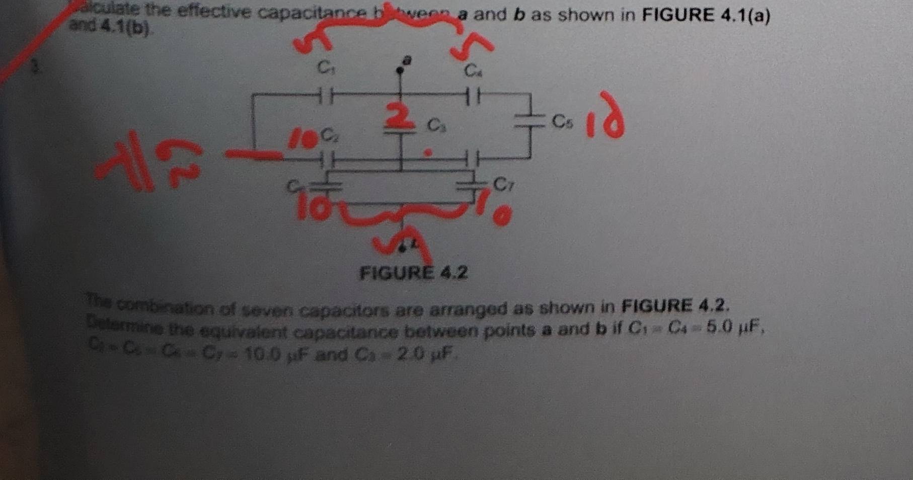 paiculate the effective capacitance between a and b as shown in FIGURE 4.1(a)
3.
The combination of seven capacitors are arranged as shown in FIGURE 4.2.
Determine the equivalent capacitance between points a and b if C_1=C_4=5.0 μF,
C_1=C_6=C_7=10.0mu F and C_2=20mu F.