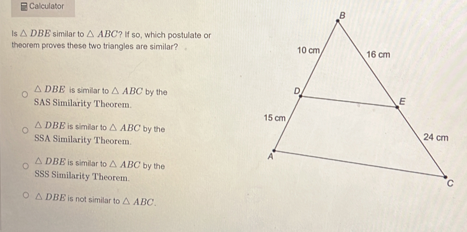 Solved: Calculator Is DBE similar to ABC ? If so, which postulate or ...