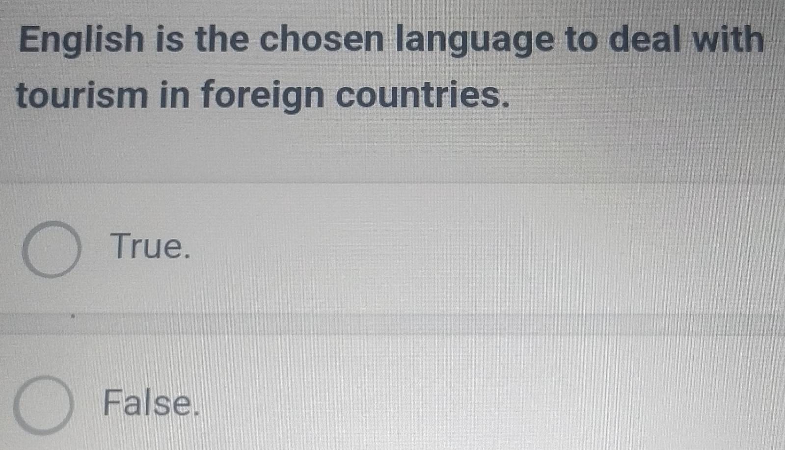 English is the chosen language to deal with
tourism in foreign countries.
True、
False.