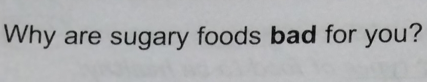 Why are sugary foods bad for you?