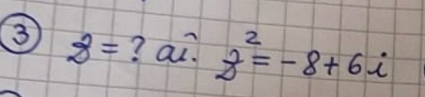 3 8= ? ai? z^2=-8+6i