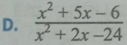  (x^2+5x-6)/x^2+2x-24 