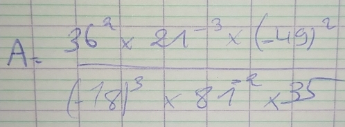 A frac 36^9* 21^3* (-49)^2(-18)^3* 81^(-2)* 35