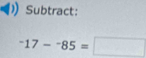 Subtract:
^-17-^-85=□