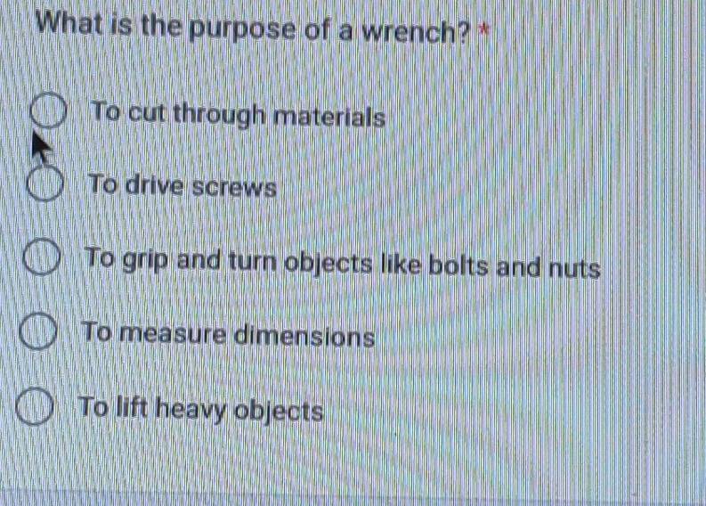 Solved: What is the purpose of a wrench? * To cut through materials To ...
