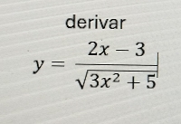 derivar
y= (2x-3)/sqrt(3x^2+5) |