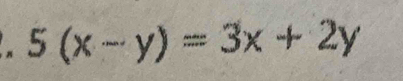 × 5(x-y)=3x+2y