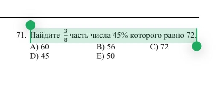 Найдите  3/8  часть числа 45% которого равно 72.
A) 60 B) 56 C) 72
D) 45 E) 50