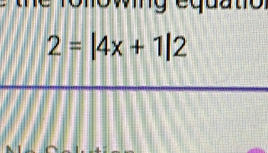 equato
2=|4x+1|2