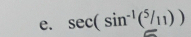 sec (sin^(-1)(^5/_11))