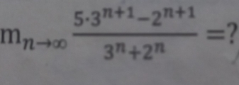 m_nto ∈fty  (5· 3^(n+1)-2^(n+1))/3^n+2^n =