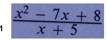 1  (x^2-7x+8)/x+5 