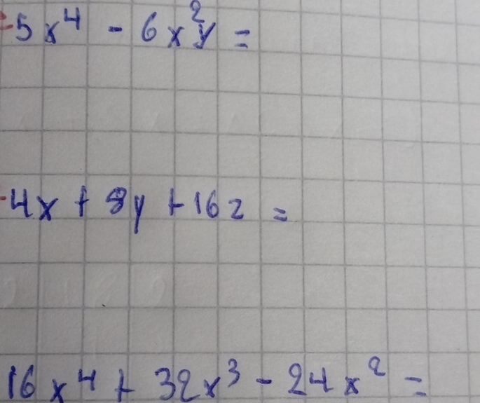 -5x^4-6x^2y=
-4x+8y+162=
16x^4+32x^3-24x^2=