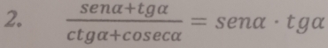  (senalpha +tgalpha )/ctgalpha +cos ecalpha  =sen alpha · tgalpha