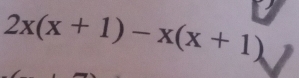 2x(x+1)-x(x+1)