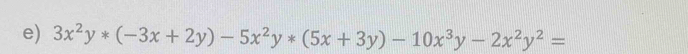 3x^2y*(-3x+2y)-5x^2y*(5x+3y)-10x^3y-2x^2y^2=