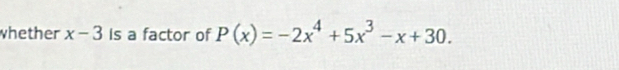 whether x-3 Is a factor of P(x)=-2x^4+5x^3-x+30.