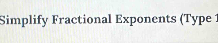 Simplify Fractional Exponents (Type 1