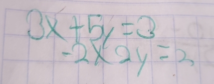 3x+5y=3
-2x2y=3