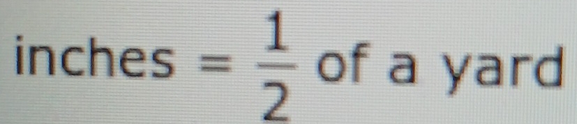 ches = 1/2  of a yard