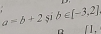 b∈ [-3,2]
a=b+2 sī 
D [].