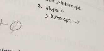 y-intercept. 
3. slope: 0
y-intercept: ~2