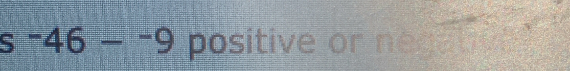 ^-46-^-9 positive or negaby