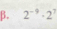 β. 2^(-9)· 2^7