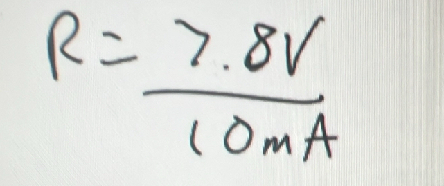 R= (7.8V)/10mA 