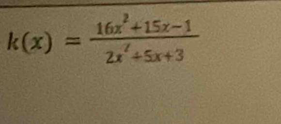 k(x)= (16x^2+15x-1)/2x^2+5x+3 