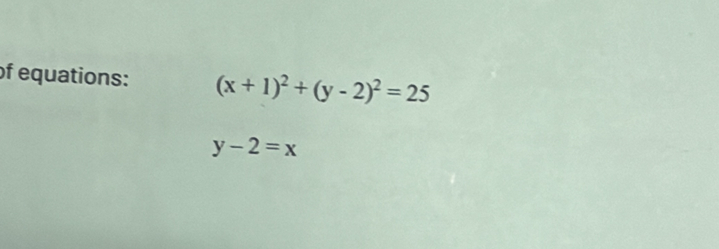 of equations: (x+1)^2+(y-2)^2=25
y-2=x