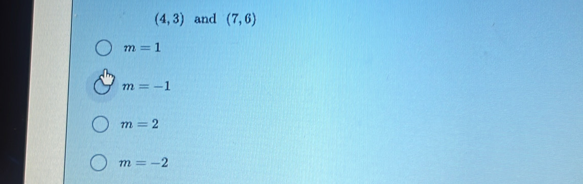 (4,3) and (7,6)
m=1
m=-1
m=2
m=-2