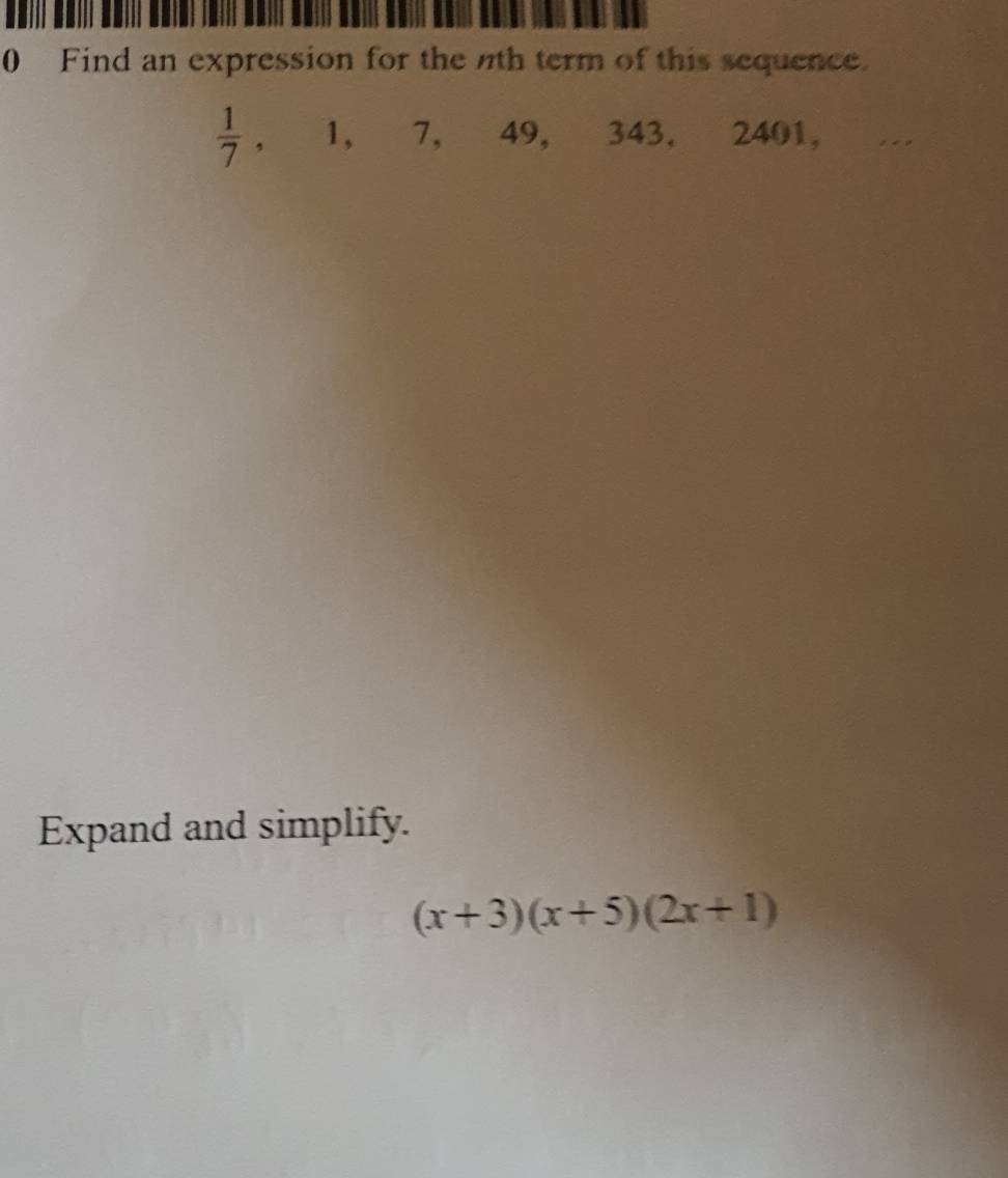 Find an expression for the th term of this sequence.
 1/7  , 1, 7, 49, 343, 2401, ` ... 
Expand and simplify.
(x+3)(x+5)(2x+1)