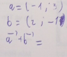 q=(-1,3)
b=(2,-1
vector a+vector b=