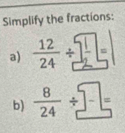 Simplify the fractions: 
a) 
b)  8/24 / □ =