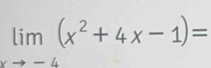 limlimits _xto -4(x^2+4x-1)=