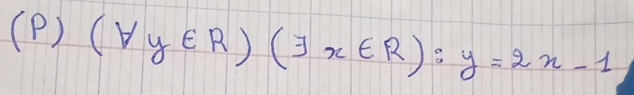 (forall y∈ R)(exists x∈ R):y=2x-1