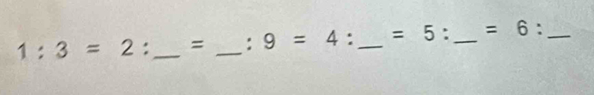 1:3=2 : _= _  1/2  9=4 : _ =5 : _ =6 : _