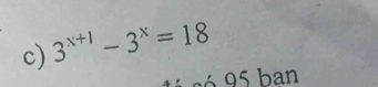 3^(x+1)-3^x=18
a ó 5 b an